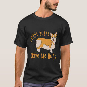 Corgi Butts Drive Me Nuts Corgi Owner Dog T-Shirt