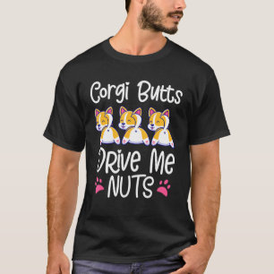 Corgi Butts Drive Me Nuts Cute Dog Quote T-Shirt