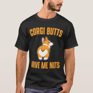 Corgi Butts Drive Me Nuts Cute Dog T-Shirt