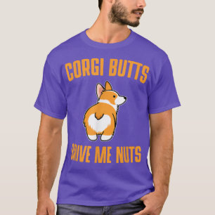 Corgi Butts Drive Me Nuts Cute Dog T T-Shirt