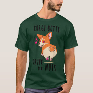 Corgi Butts Drive me Nuts Cute Kawaii Dog Corgi Lo T-Shirt