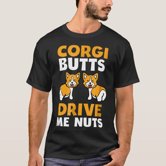 Corgi Butts Drive Me Nuts  Dog Owner Tee (Front)