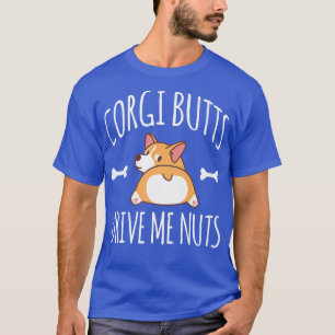 Corgi Butts Drive Me Nuts Pembroke Welsh Corgi161 T-Shirt