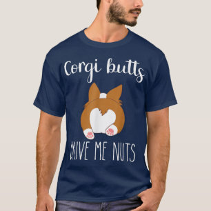 Corgi Butts Drive Me Nuts Shirt,Corgi Love Shirt,C T-Shirt