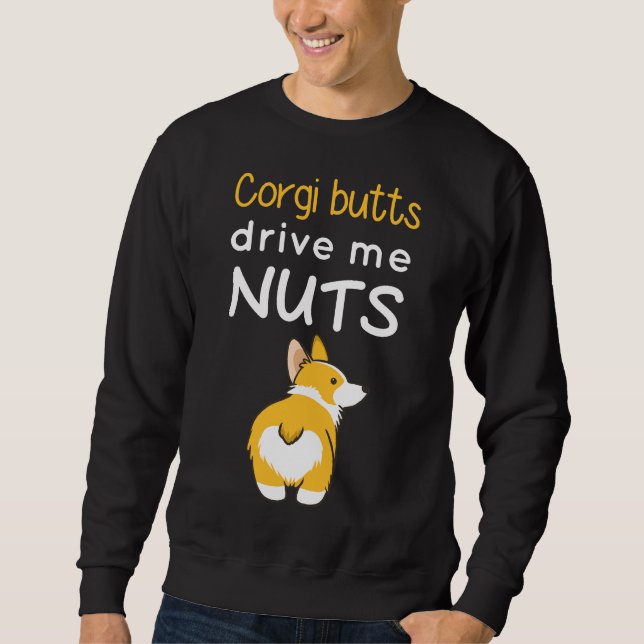 Corgi Butts Drive Me Nuts Sweatshirt (Front)