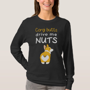 Corgi Butts Drive Me Nuts T-Shirt