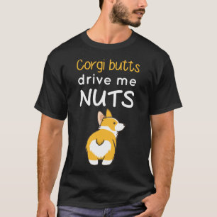 Corgi Butts Drive Me Nuts T-Shirt