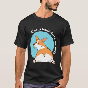 Corgi Butts Drive Me Nuts T-Shirt