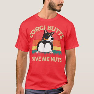 Corgi Butts Drive Me Nuts Tricolored Corgi Gifts f T-Shirt