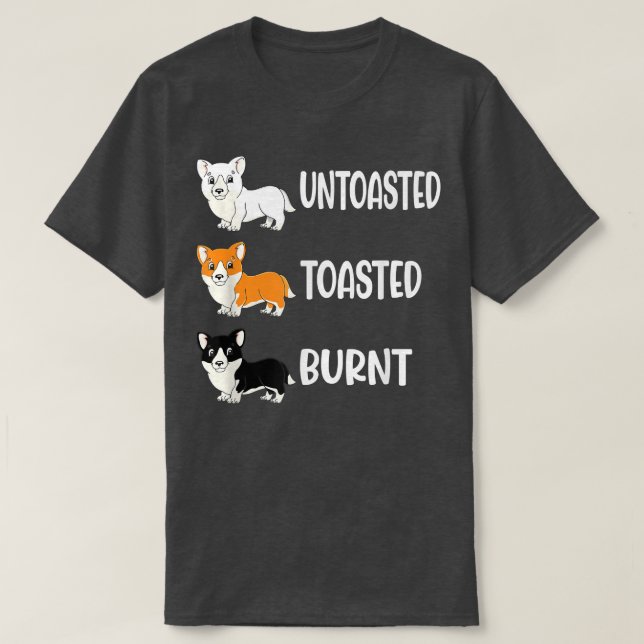Corgi Colours Untoasted Toasted Burnt Dog Corgi  T-Shirt (Design Front)