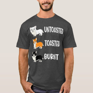 Corgi Colours Untoasted Toasted Burnt Dog Corgi  T-Shirt