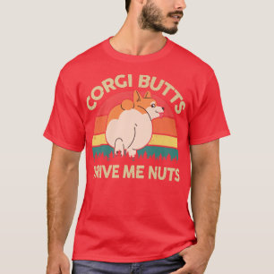 Corgi Corgi Butts Drive Me Nuts Gift for Corgi Lo T-Shirt