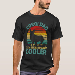Corgi Dad Like A Regular Dad But Cooler Father s D T-Shirt