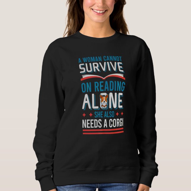 Corgi Dog  Cannot Survive On Reading Alone Sweatshirt (Front)