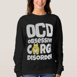 Corgi Dog Ocd Obsessive Corgi Disorder Sweatshirt