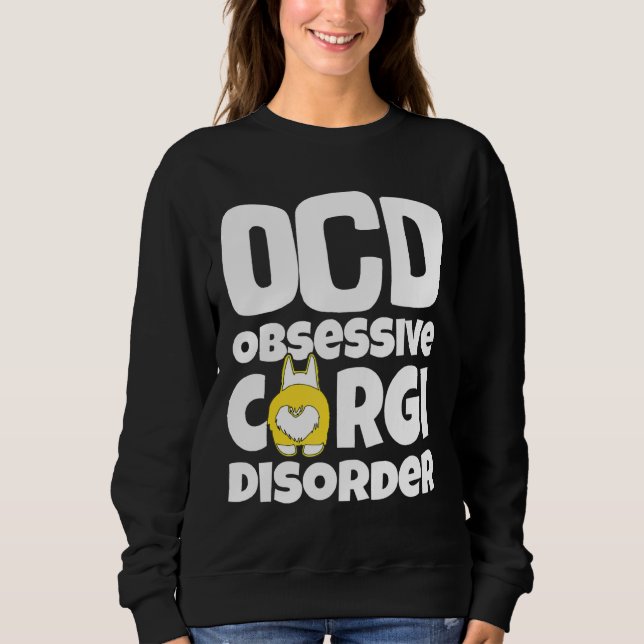 Corgi Dog Ocd Obsessive Corgi Disorder Sweatshirt (Front)