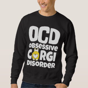Corgi Dog Ocd Obsessive Corgi Disorder Sweatshirt