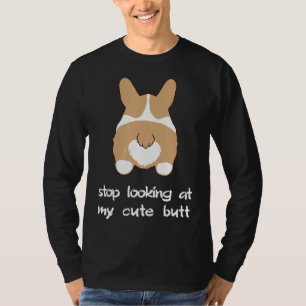 Corgi Dog Owner Stop Looking At Cute Butt T-Shirt