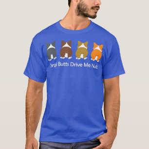 Corgi Dog T-Shirt - CORGI BUTTS DRIVE ME NUTS