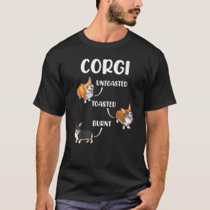 Corgi   Dog   Untoasted Toasted Burnt T-Shirt
