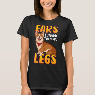 Corgi Ears Longer Than My Legs Cute Corgi Dog Bree T-Shirt