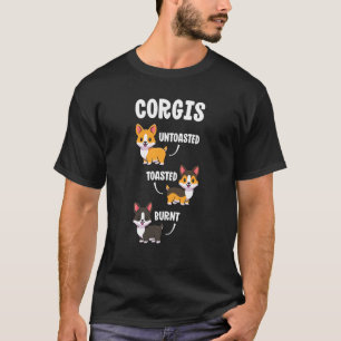 Corgi  Funny Dog Lovers  Untoasted Toasted Burnt T-Shirt