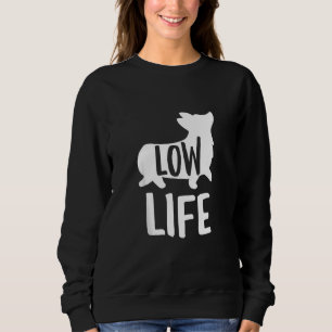 Corgi Funny Low Life Joke Pun Dog Trainer Sweatshirt