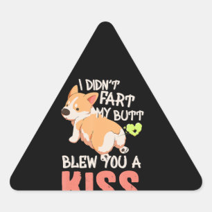 Corgi Gift I Didn't Fart My Butt Blew You A Kiss Triangle Sticker
