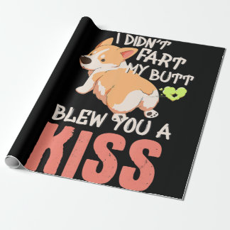 Corgi Gift | I Didn't Fart My Butt Blew You A Kiss Wrapping Paper