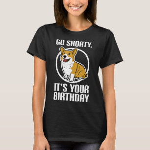 Corgi Go Shorty Its Your Birthday Tee