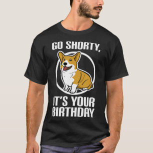 Corgi Go Shorty Its Your Birthday Tee
