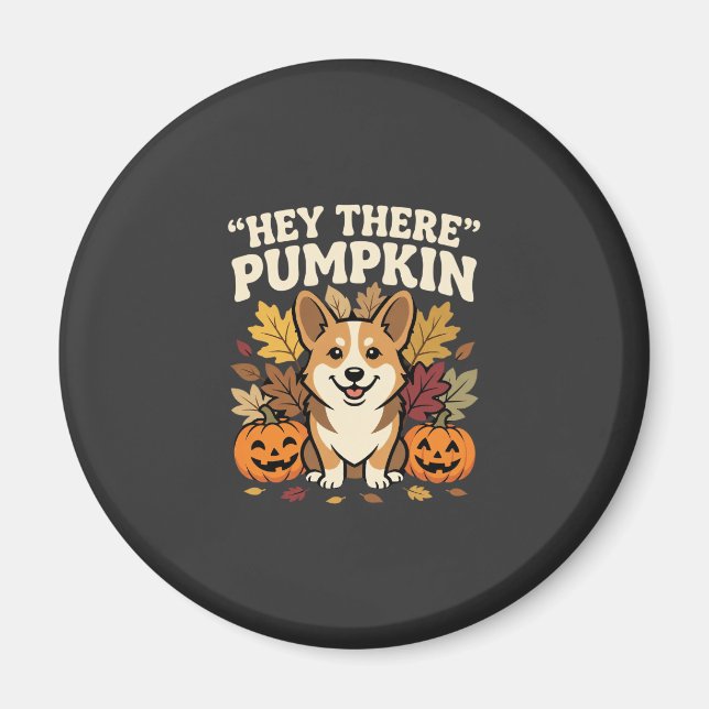Corgi Halloween Hey There Pumpkin Design Magnet (Front)