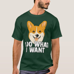 Corgi I Do What I Want Pet Animal Dog Lover T-Shirt