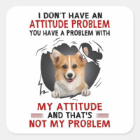 corgi i don't have an attitude problem corgi lover