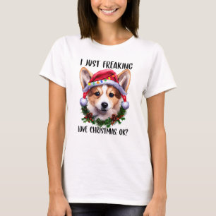 Corgi I Just Freaking Love Christmas Ok Xmas T-Shirt