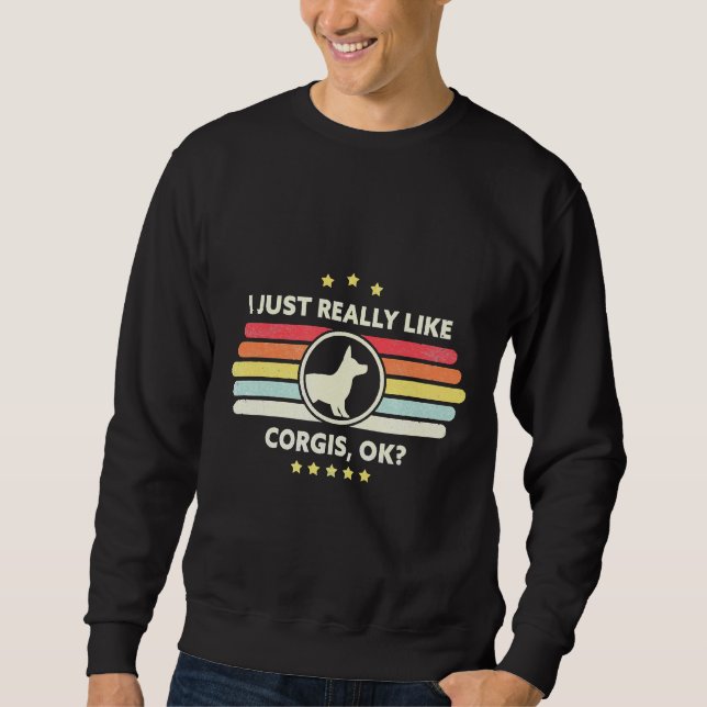 Corgi I Just Really Like Corgis Ok Sweatshirt (Front)