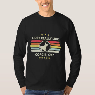 Corgi I Just Really Like Corgis Ok T-Shirt