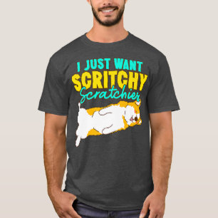 Corgi I Just Want Scritchy Scratchies cute corgi d T-Shirt