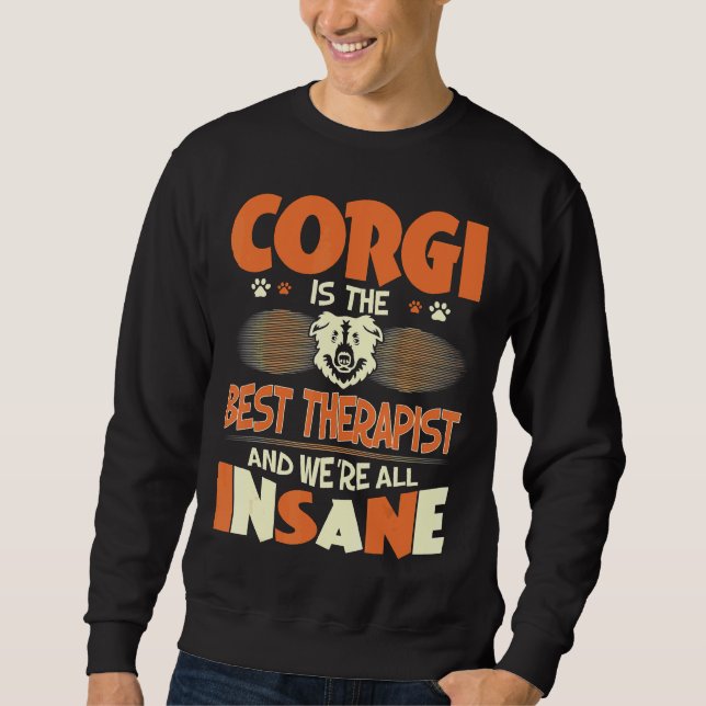 Corgi Is Best Therapist We All Are Insane Sweatshirt (Front)