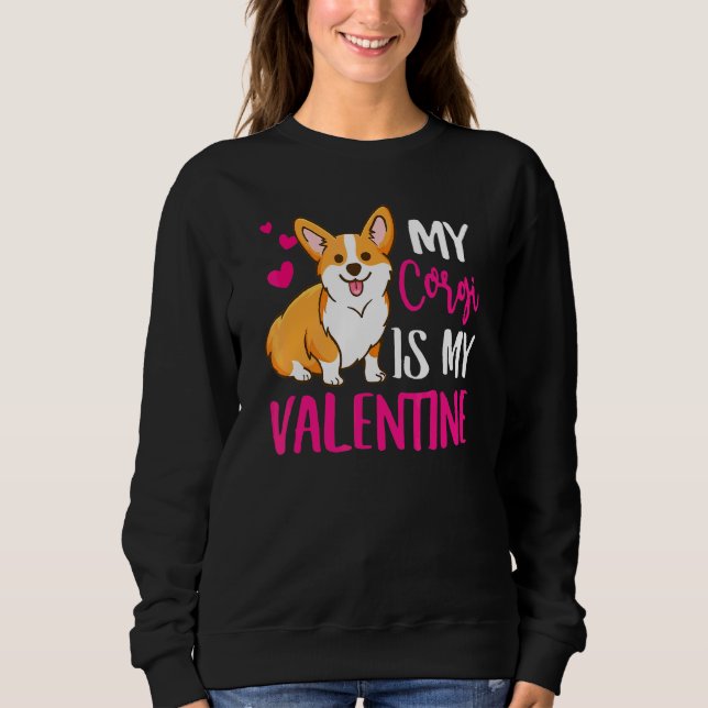 Corgi Is My Valentine Dog Pet  Funny Sweatshirt (Front)