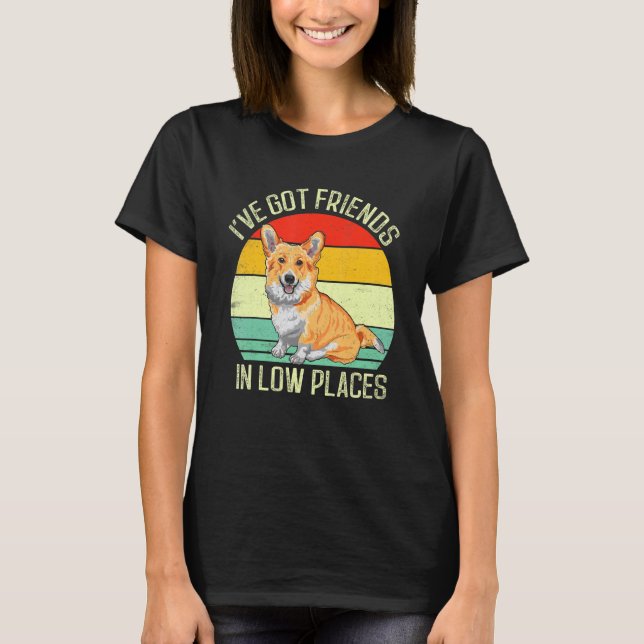 Corgi I've Got Friends In Low Places Pembroke Wels T-Shirt (Front)