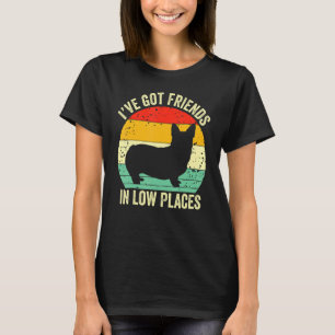 Corgi I've Got Friends In Low Places Pembroke Wels T-Shirt
