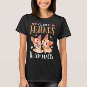 Corgi I've Got Friends In Low Places Pembroke Wels T-Shirt