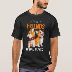 Corgi I've Got Friends In Low Places Pembroke Wels T-Shirt