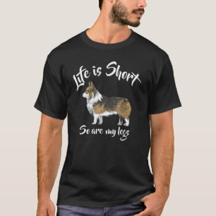 Corgi Life Is Short So Are My Legs T-Shirt