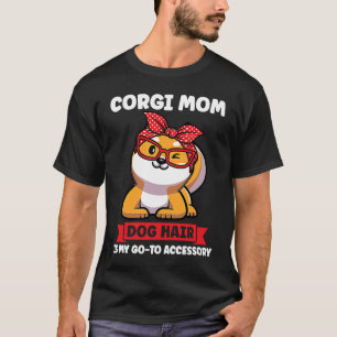Corgi Mom Dog hair is my go to accessory Corgi Mom T-Shirt