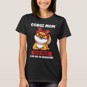 Corgi Mom Dog hair is my go to accessory Corgi Mom T-Shirt