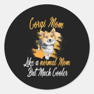 Corgi Mum Like A Normal Mum Corgis Dog Corgi Lover Classic Round Sticker