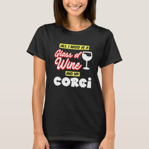 Corgi Owner All I Need Is A Glass Of Wine My Corgi T-Shirt