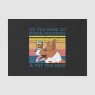 Corgi Stay Home Drink Bourbon And Pet The Dog Tissue Paper